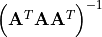 \Big( \mathbf{A}^T\mathbf{A}\mathbf{A}^T \Big)^{-1}